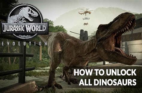 Jurassic World Evolution 2: How to Unlock All Dinosaurs .